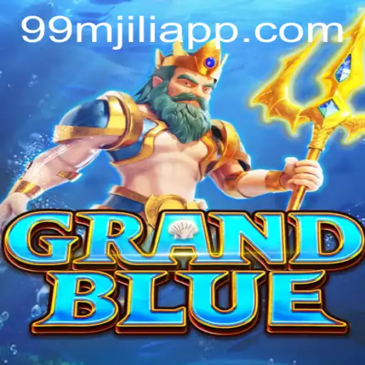 Exploring the Exciting World of GRANDBLUE and the 99M JILI APP